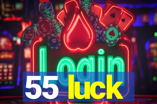 55 luck